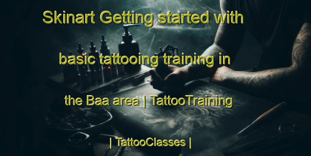 Skinart Getting started with basic tattooing training in the Baa area | TattooTraining | TattooClasses | SkinartTraining-Chad